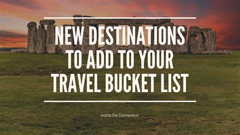 New Destinations To Add To Your Travel Bucket List Ivana De Domenico