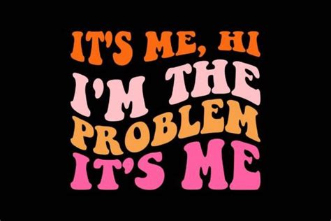 It's Me, Hi I'm the Problem It's Me Graphic by graphixee · Creative Fabrica