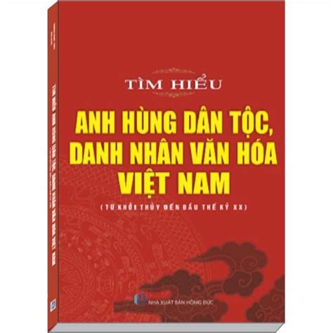 Tìm hiểu Anh Hùng Dân Tộc Danh Nhân Văn Hóa Việt Nam Từ khởi thủy đến