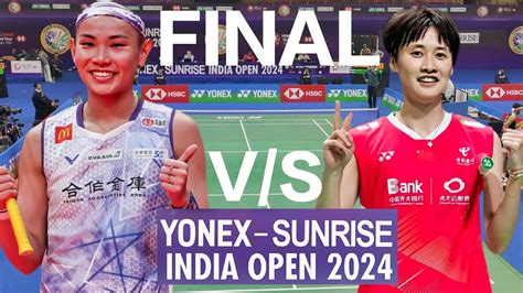 TAI TZU YING V S CHEN YU FEI YONEX SUNRISE INDIA OPEN 2024 FINAL