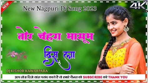 New Nagpuri Dj Song 2023 New Nagpuri Dj Song 2023 Tor Chehra Masoom Dis La Nagpuri