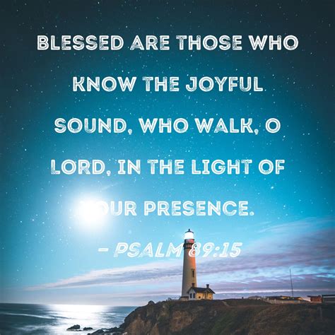 Psalm 89:15 Blessed Are Those Who Know The Joyful Sound,