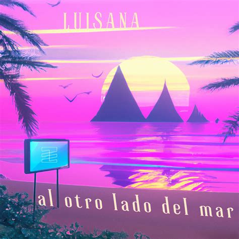 Al Otro Lado Del Mar Single By Luisana Spotify