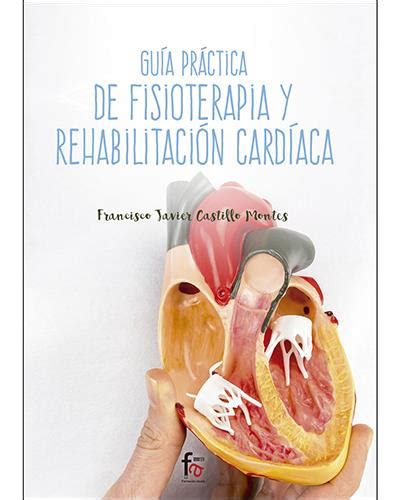 Guía Práctica De Fisioterapia Y Rehabilitación Cardíaca 5 En Libros Fnac