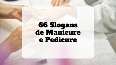 66 Slogans De Manicure E Pedicure Para Inspirar Seu Negócio Beleza