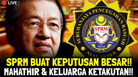 Sprm Buat Keputusan Besar Mahathir Keluarga K T K T N Youtube