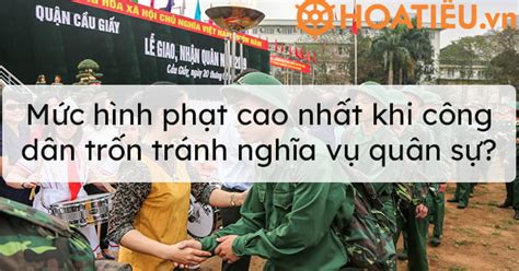 Mức Hình Phạt Cao Nhất Khi Công Dân Trốn Tránh Nghĩa Vụ Quân Sự