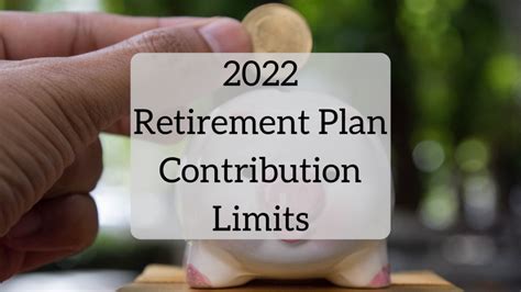 2022 Contribution Limits What You Need To Know For Next Year