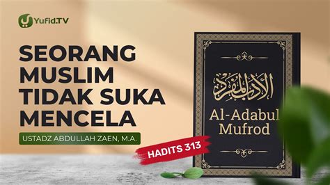 Kajian Hadits Seorang Mukmin Tidak Suka Mencela Hadits 313 Ustadz