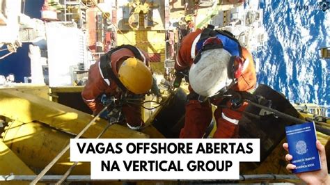 Carreiras Em Alto Mar Vertical Group Abre Vagas Offshore Para