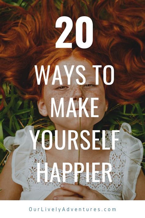 20 Ways To Make Yourself Happier Tips To Be Happy Ways To Be Happier How To Be A Happy Person