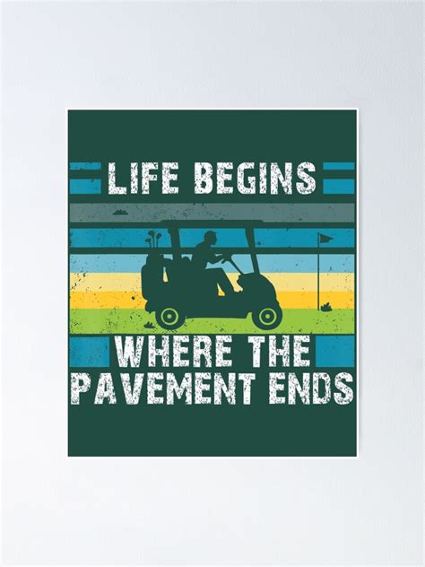 Golfers Golfplayer Life Begins Where The Pavement Ends Golf Poster