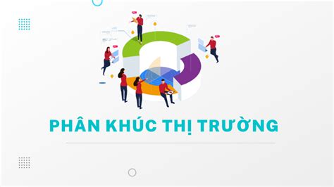 Phân khúc thị trường là gì Các tiêu chí phân khúc thị trường bởi