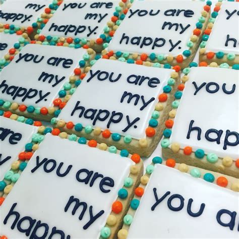 You Are My Happy Cookies By Hayleycakes And Cookies In Austin Texas