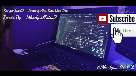 Dj Tentang Aku Kau Dan Dia Remix Kangen Band Mhady Alfairuz Remix