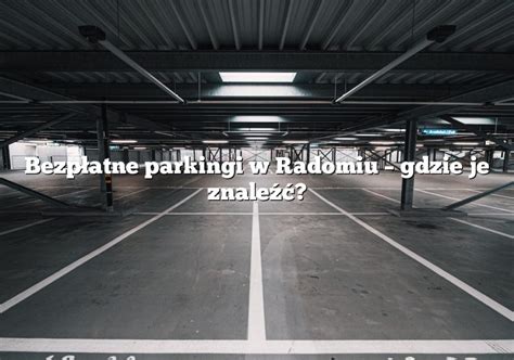 Bezp Atne Parkingi W Radomiu Gdzie Je Znale Parking Pl