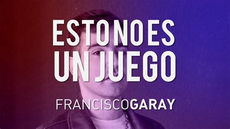 Francisco Garay Esto No Es Un Juego Lyric Video YouTube