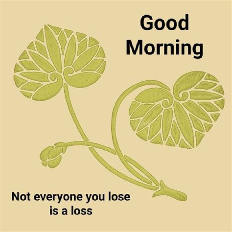 A Green Flower With The Words Good Morning Not Everyone You Lose Is A