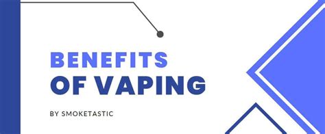 The Benefits Of Vaping By Smoketastic