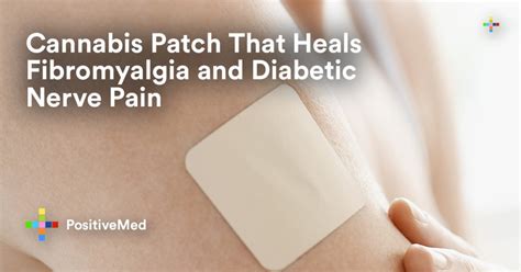 Cannabis Patch That Heals Fibromyalgia And Diabetic Nerve Pain