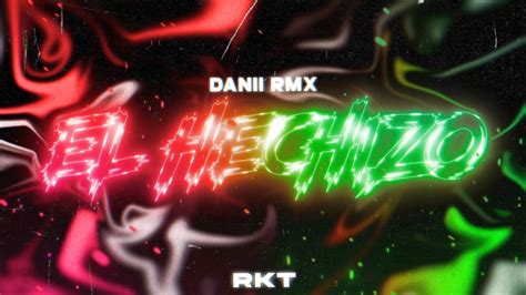 El Hechizo Rkt Danii Rmx Turreo Y Rkt Youtube