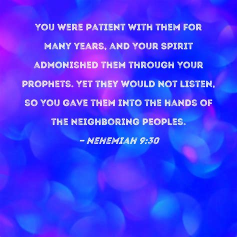 Nehemiah 9:30 You were patient with them for many years, and Your