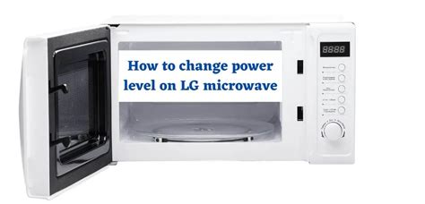 How To Change Power Level On Lg Microwave Step By Step Guide