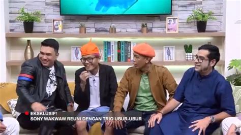 Sony Wakwaw Reuni Dengan Trio Ubur Ubur Fyp Best Moment