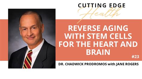 Dr Chadwick Prodromos Reverse Aging With Stem Cells For The Heart