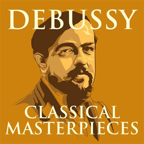 Debussy Classical Masterpieces Compilation By Claude Debussy Spotify