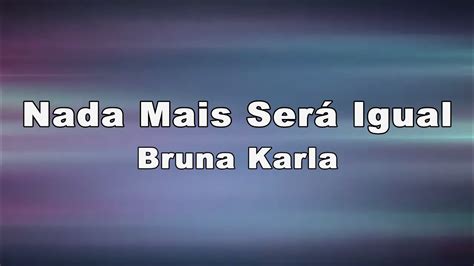 Bruna Karla Nada Mais Ser Igual Letra Youtube