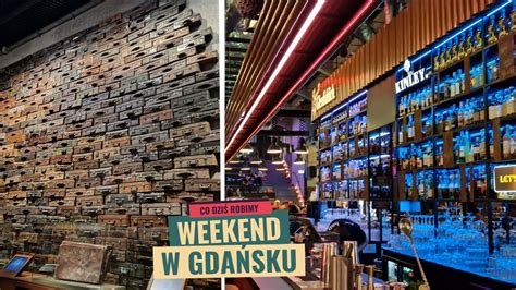 Weekend w Gdańsku Co warto zwiedzić Gdzie dobrze zjeść CDA