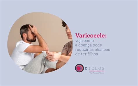 Varicocele Veja Como A Doen A Pode Reduzir As Chances De Ter Filhos