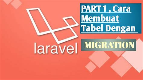 Part I Cara Membuat Tabel Database Dengan Migration Pada Framework Laravel Youtube