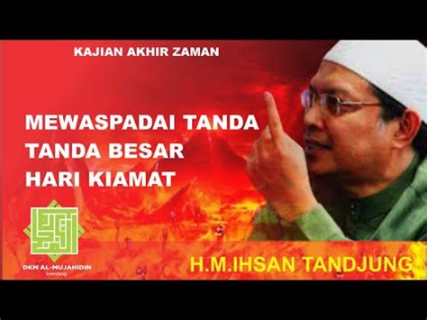 Ust H M Ihsan Tandjung Mewaspadai Tanda Tanda Besar Hari Kiamat Youtube