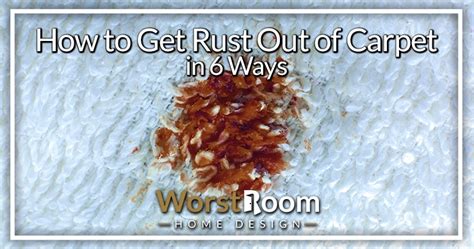 How To Get Rust Out Of Carpet In Ways Worst Room