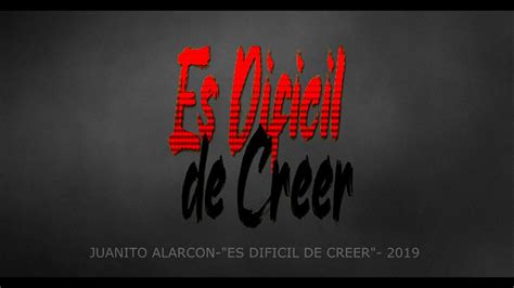 Juanito Alarcon Es Dificil De Creer Videoclip Oficial Youtube