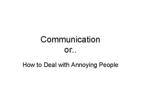 Communication Or How To Deal With Annoying People