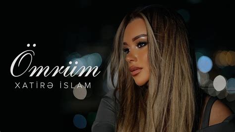 Xatire Islam Omrum Yeni Klip Youtube