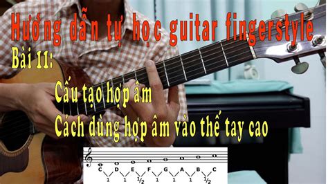 Cấu Tạo Hợp âm Và áp Dụng Thế Tay Cao Bài 11 Hướng Dẫn Tự Học Fingerstyle Youtube