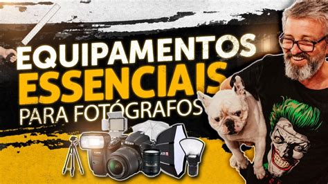 Equipamentos Essenciais Para Fot Grafos Guia Sobre Os Equipamentos