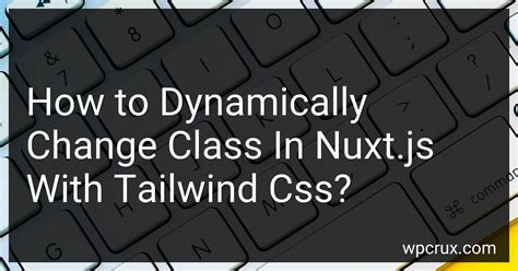 How To Dynamically Change Class In Nuxt Js With Tailwind Css In