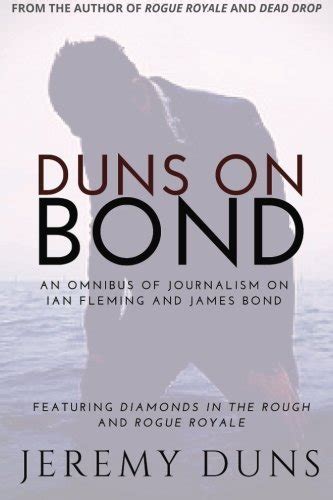 By Jeremy Duns Duns On Bond An Omnibus Of Journalism On Ian Fleming