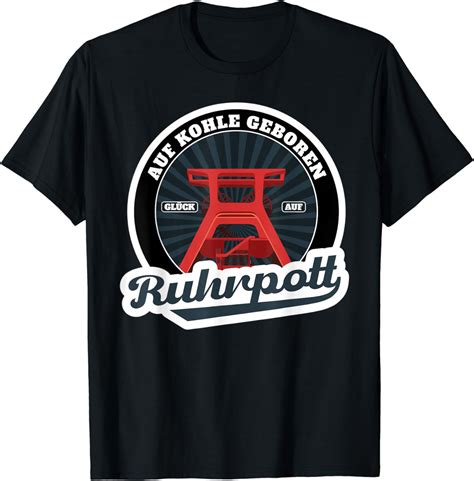 Ruhrpott Ruhrgebiet Auf Kohle Geborgen T Shirt Amazon De Fashion