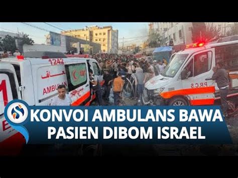 KEJI Israel Mengebom Konvoi Ambulans Rumah Sakit Di Gaza Korban