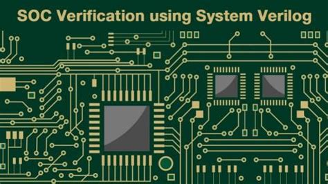 SOC Verification Using System Verilog Verification Excellence