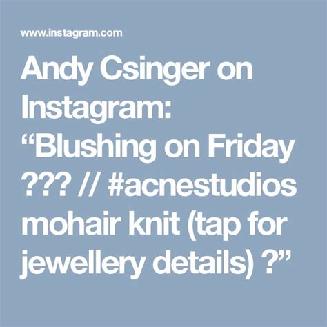 Andy Csinger On Instagram Blushing On Friday Acnestudios