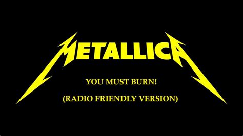 You Must Burn Metallica Radio Friendly Version Youtube