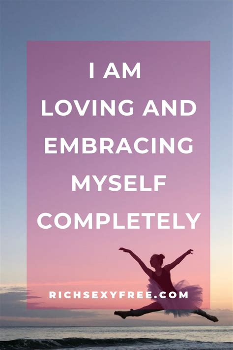 I Am Loving And Embracing Myself Completely Quotes Self Love Women