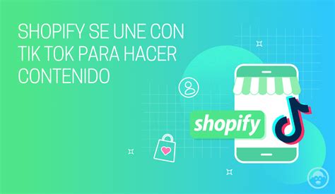 Shopify Se Une Con Tiktok Para Hacer Contenido Mott Pe